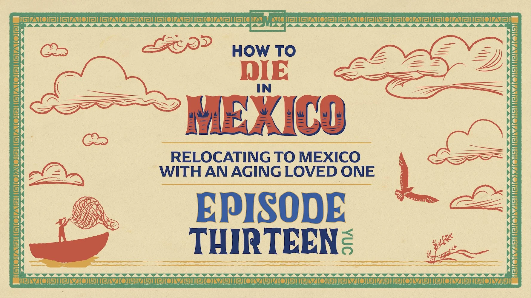 A colorful cover illustration for episode 13 of the How to Die in Mexico podcast, on relocating to Mexico with an aging loved one