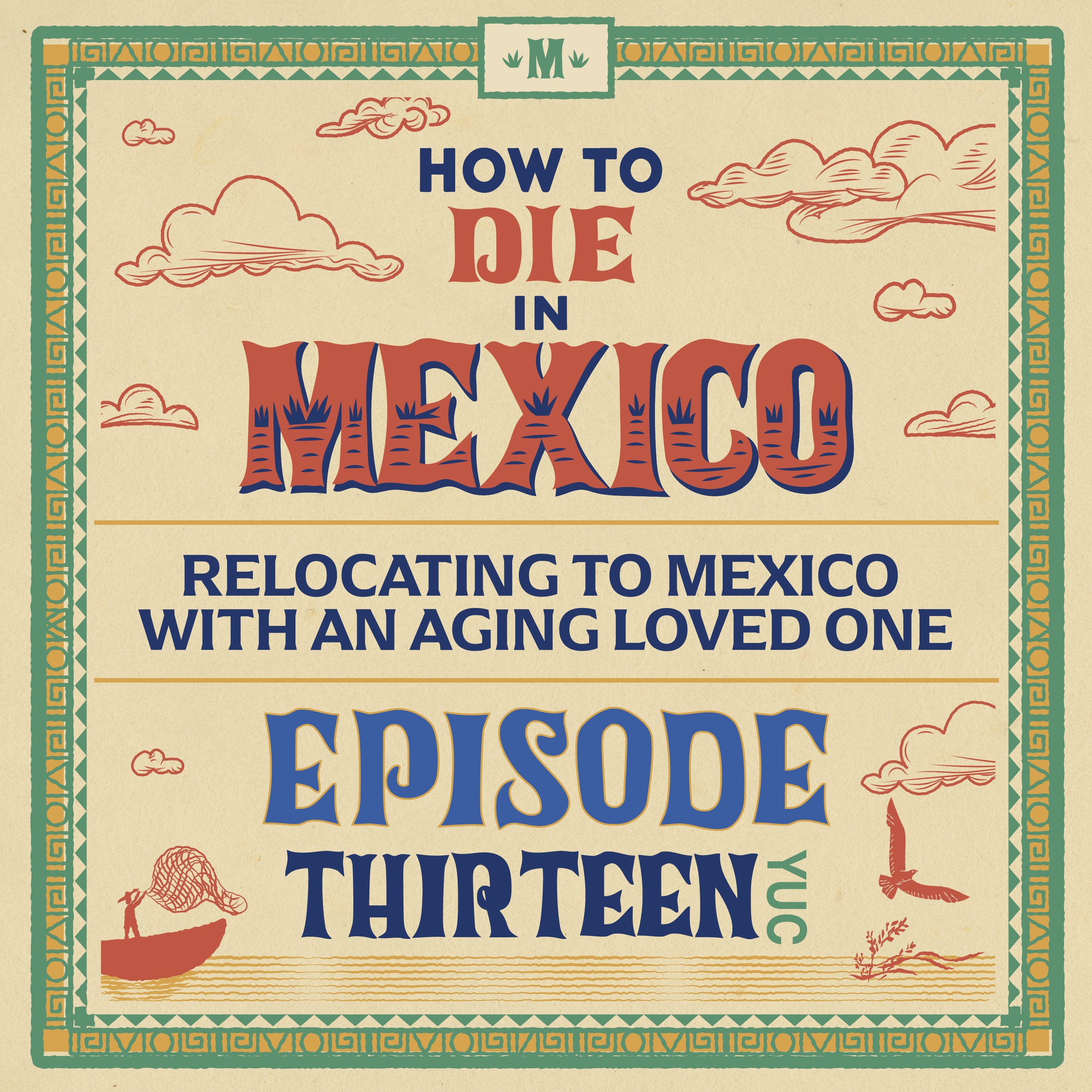 the colorful cover illustration for episode 13. ofthe How to Die i Mexico podcats, on moving to Mexico with aging parents
