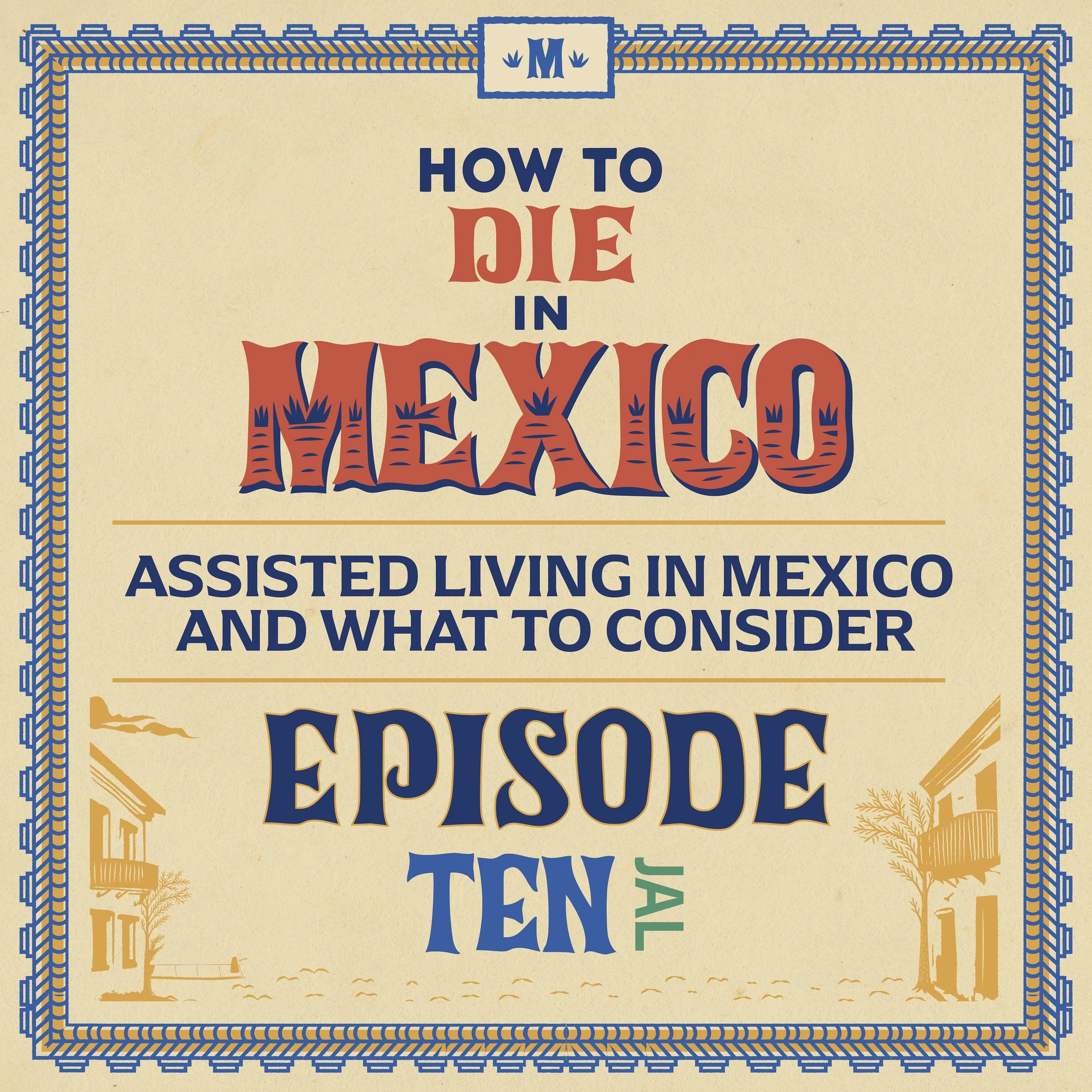 The colorful cover illustration of episode 11 of the How to Die in Mexico podcast on assisted living in Mexico and what to expect