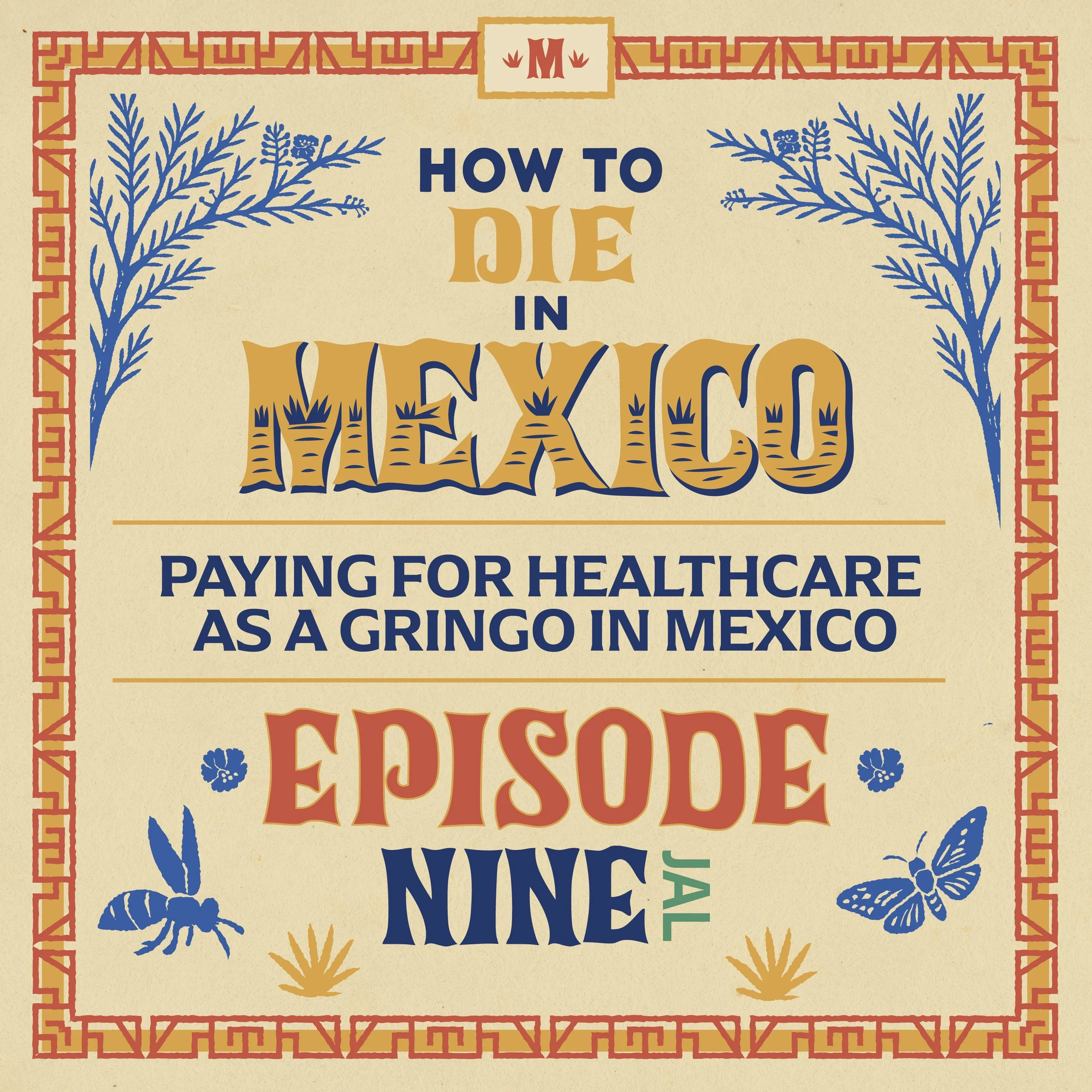 The colorfully illustrated cover of the How to Die in Mexico podcast, episode 9, Paying for Healthcare as a Gringo in Mexico