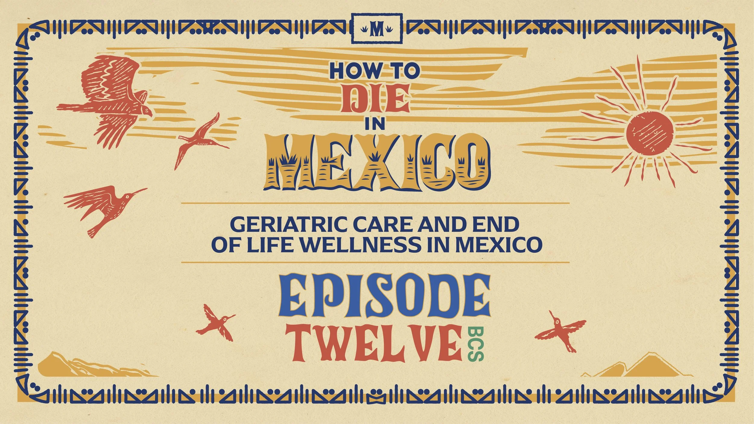 A colorful cover illustration for episode 12 of the How to Die in Mexico podcast, on geriatric care and end of life wellness in Mexico