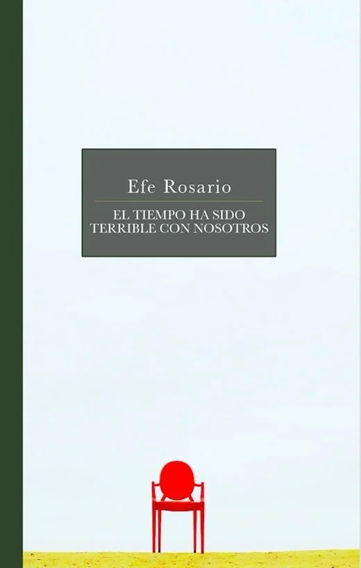 Book cover with light background, gray rectangle with the author's name Efe Rosario, the title in Spanish 'El Tiempo Ha Sido Terrible Con Nosotros', and a red chair facing away at the bottom of the cover, on a yellow ground.