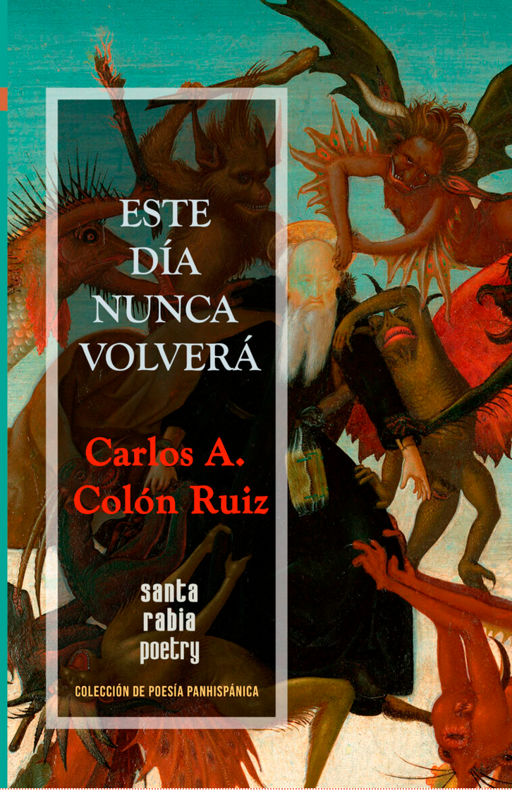 Book cover featuring fantastical creatures and a fairy tale-like scene with a prominent white-bearded old man and a mysterious woman, titled 'Este día nunca volverá' by Carlos A. Colón Ruiz, part of the Santa Rabia Poetry collection.