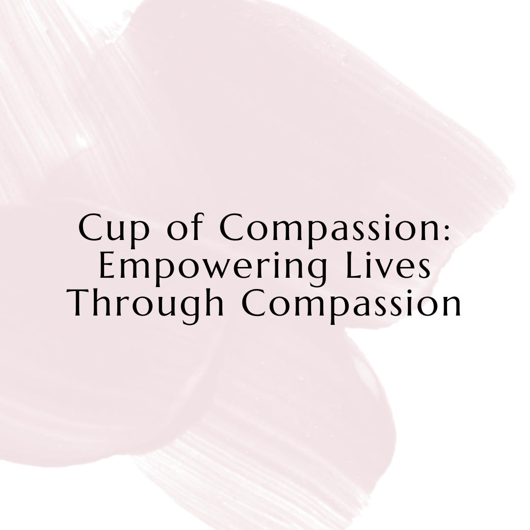 Cup of Compassion_ Empowering Lives Through Compassion.png