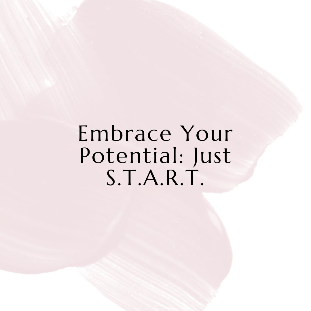 Embrace Your Potential_ Just S.T.A.R.T.png
