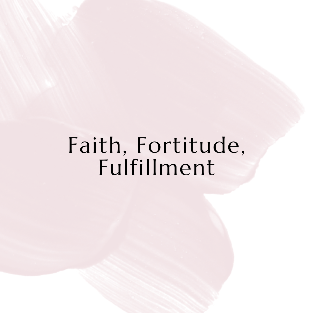 Faith, Fortitude, Fulfillment.png