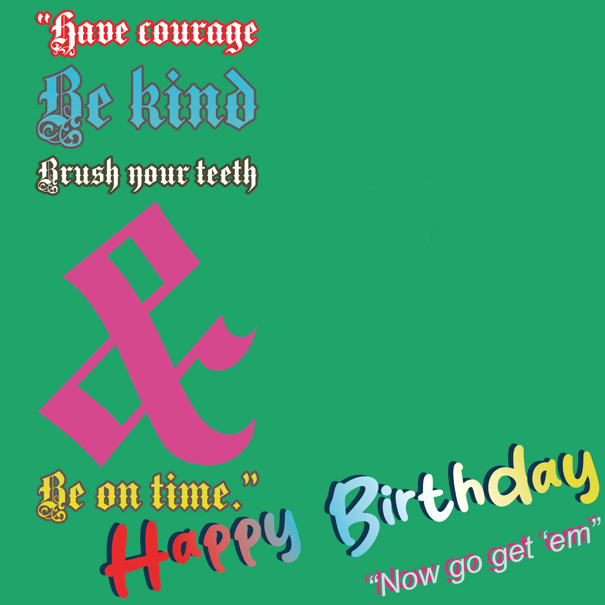 Fine Art Humour - Birthday Courage Kind Motto