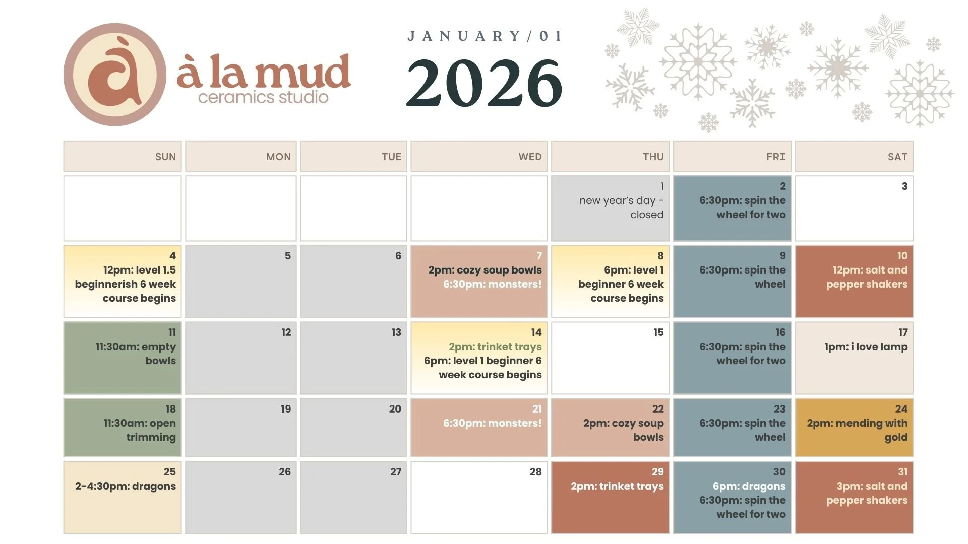 January 2026 calendar from A La Mud Ceramics Studio, with events listed on specific dates: January 4th at 12pm - Level 1.5 Beginner class begins; January 7th at 2pm - Cozy soup bowls and at 6:30pm - Monsters; January 8th at 6pm - Level 1 Beginner class begins; January 10th at 12pm - Salt and pepper shakers; January 11th at 11:30am - Empty bowls; January 14th at 2pm - Trinket trays and at 6pm - Level 1 Beginner class; January 17th at 1pm - I love lamp; January 18th at 11:30am - Open trimming; January 21st at 6:30pm - Monsters; January 22nd at 2pm - Cozy soup bowls; January 23rd at 6:30pm - Spin the wheel; January 24th at 2pm - Mending with gold; January 25th from 2 to 4:30pm - Dragons; January 28th - No events marked; January 29th at 2pm - Trinket trays; January 30th at 6pm - Dragons; January 31st at 3pm - Salt and pepper shakers. Snowflakes decorates the top right of the calendar.