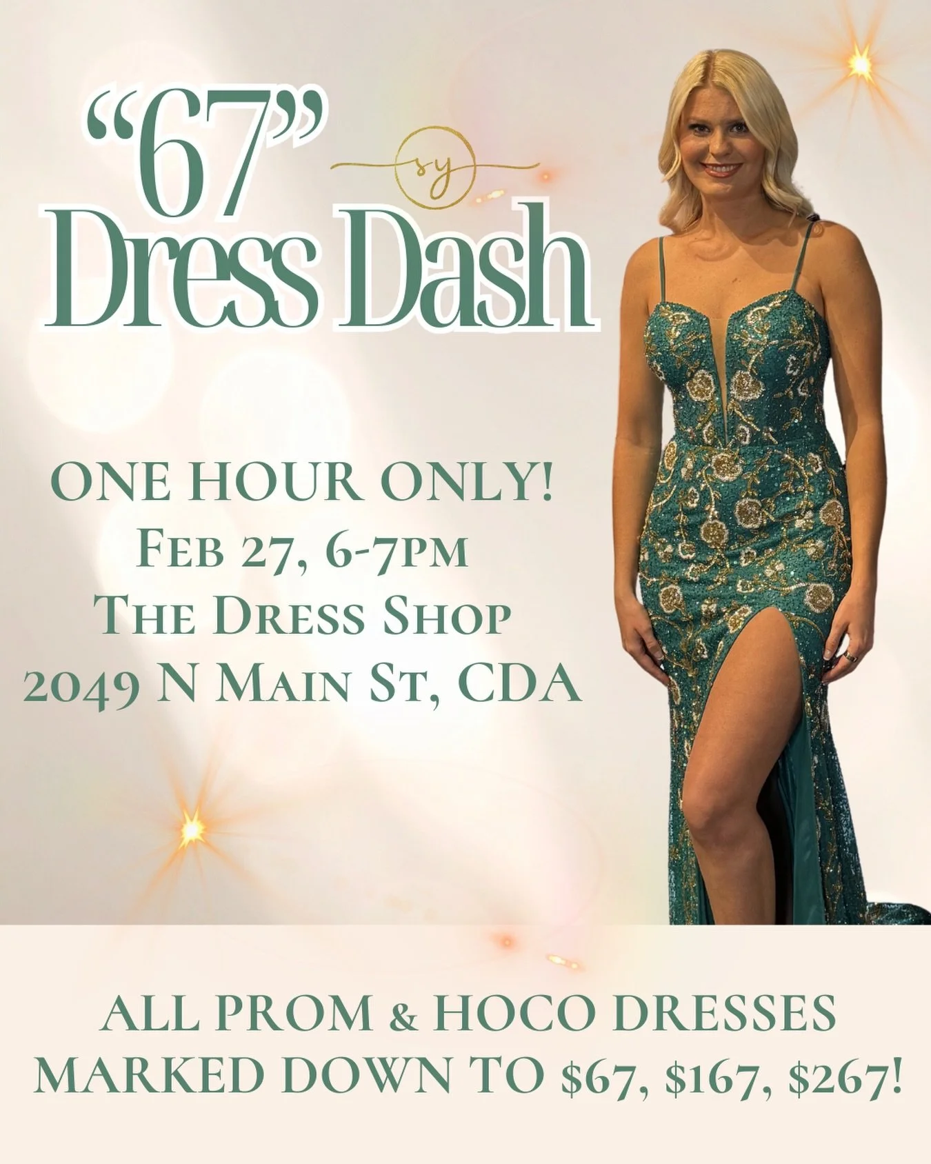 ✨ ONE HOUR. HUGE DEALS. ✨
The $67 Dress Dash is happening 💃
Feb 27 | 6&ndash;7 PM
The Dress Shop
2049 N Main St, CDA
All prom &amp; hoco dresses marked down to
$67 &bull; $167 &bull; $267
First come. First served.
If you&rsquo;re late&hellip; it&rsq