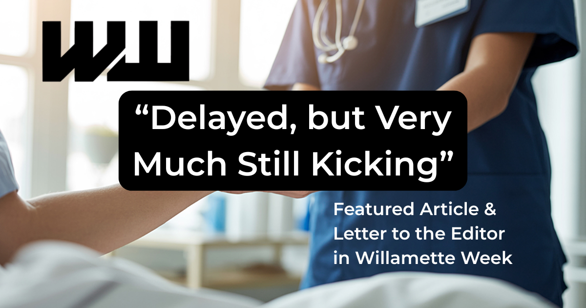 Featured in the Willamette Week: “Oregon Universal Health Care Plan: Delayed but, Backers Say, Still Very Much Kicking”