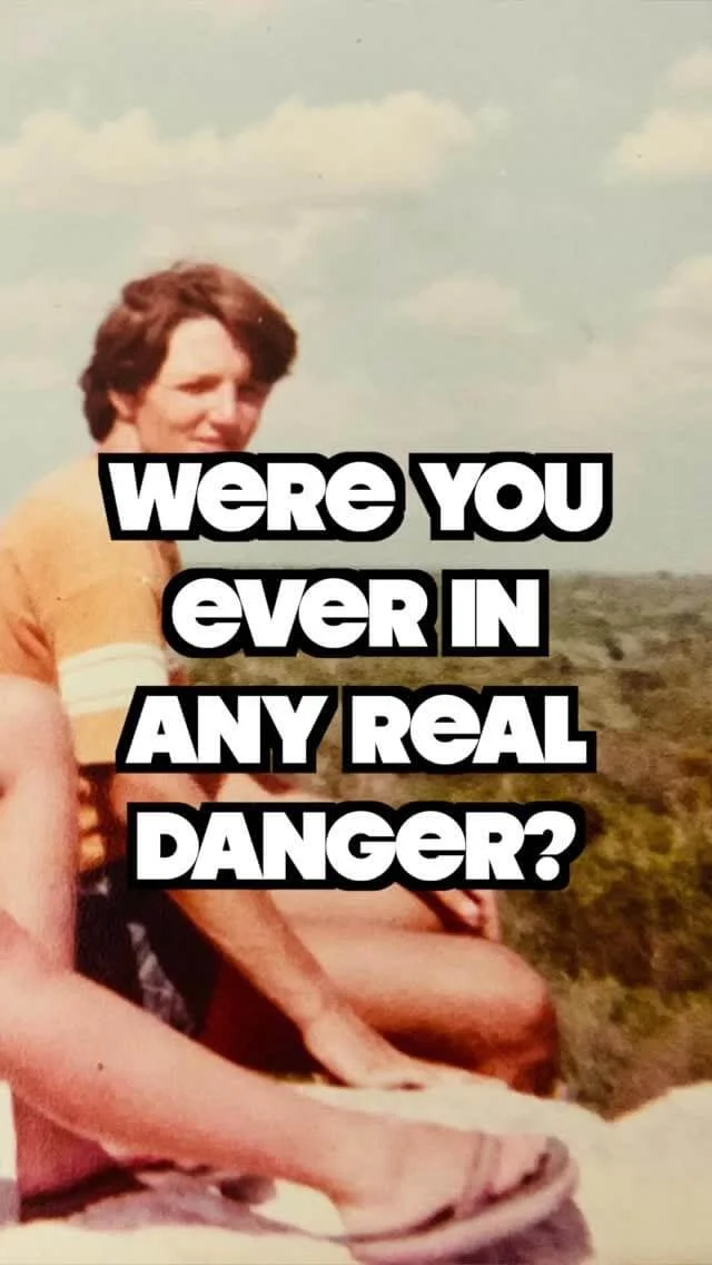 Were you ever in any real danger