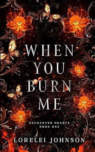 WHEN YOU BURN ME (ENCHANTED HEARTS #1)