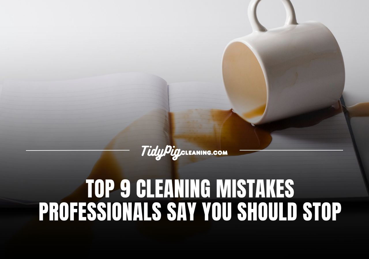 Top 9 Cleaning Mistakes Professionals Say You Should Stop