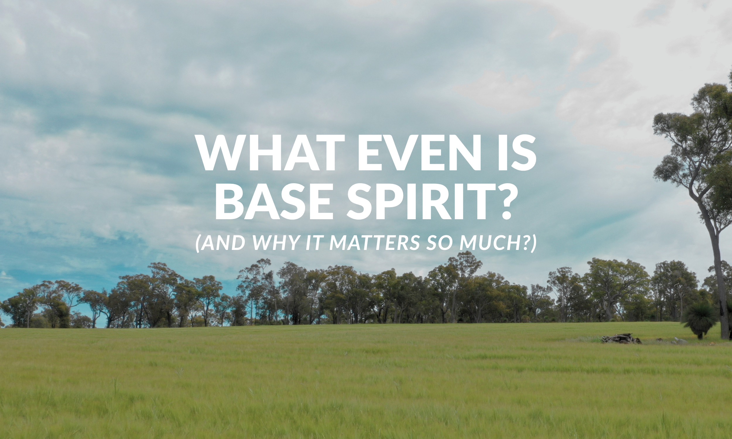 What Even Is Base Spirit? (And Why It Matters So Much)