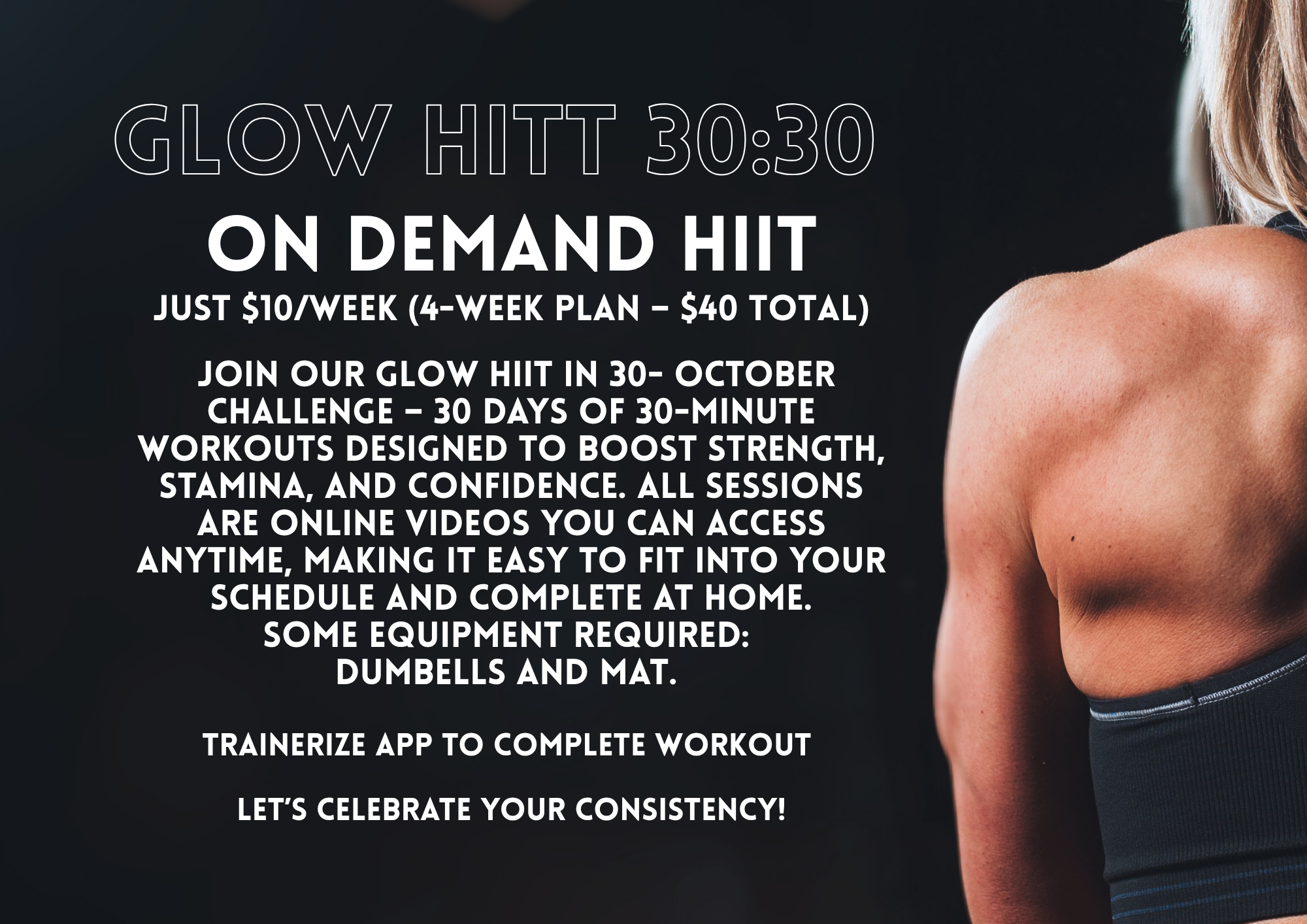 Black background with white text promoting a Glow HIIT 30:30 on-demand workout program, mentioning a 4-week plan for $40, a 30-day challenge, online videos, equipment needed, and encouraging consistency.