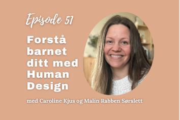 En dame smiler hvor det står Episode 51 Forstå barnet ditt med Human design med Caroline Kjus og Malin Rabben Sørslett