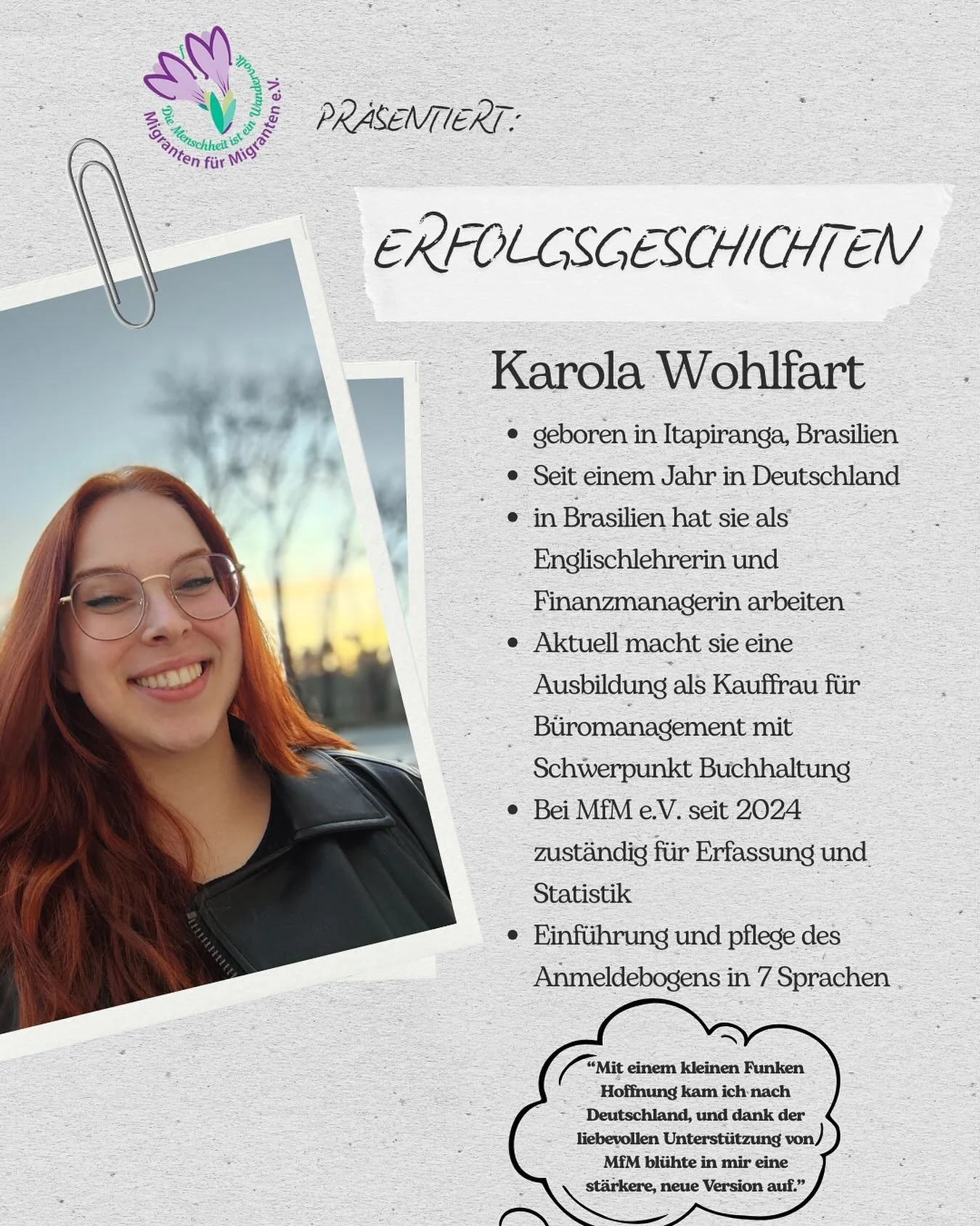 ✨ Erfolgsgeschichten bei MfM ✨
Heute stellen wir euch Karola Wohlfart vor! 🌸
Geboren in Itapiranga (Brasilien) lebt sie seit einem Jahr in Deutschland. Schon in Brasilien arbeitete sie als Englischlehrerin und Finanzmanagerin.
Aktuell absolviert sie