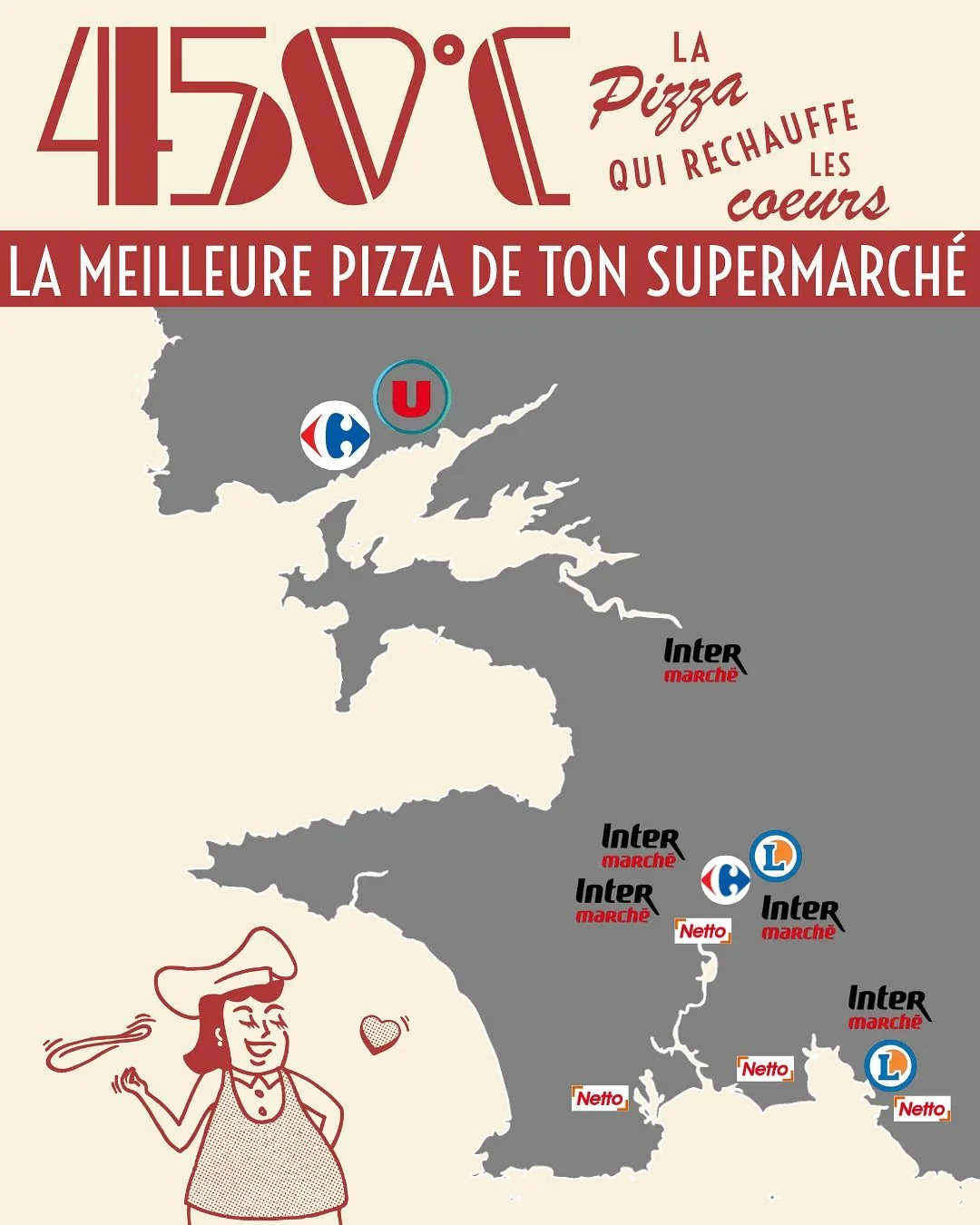 🗺 Où trouver nos pizzas ?
On vous facilite la vie : voici la carte complète de tous nos points de vente !
Intermarché, Super U, Leclerc, Carrefour… il y a forcément une pizza 450°C près de chez vous.
E