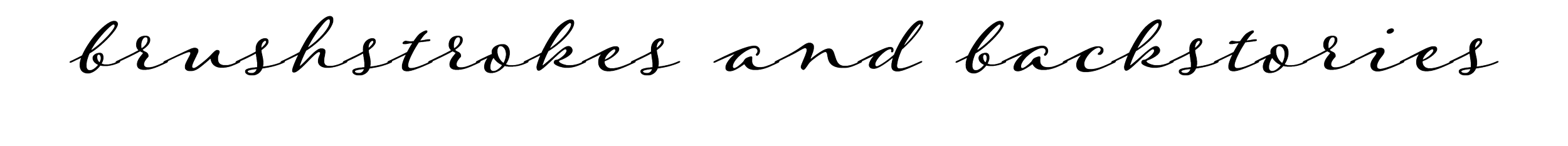 Text reading 'brushstrokes and backstories' in a cursive font on a black background.