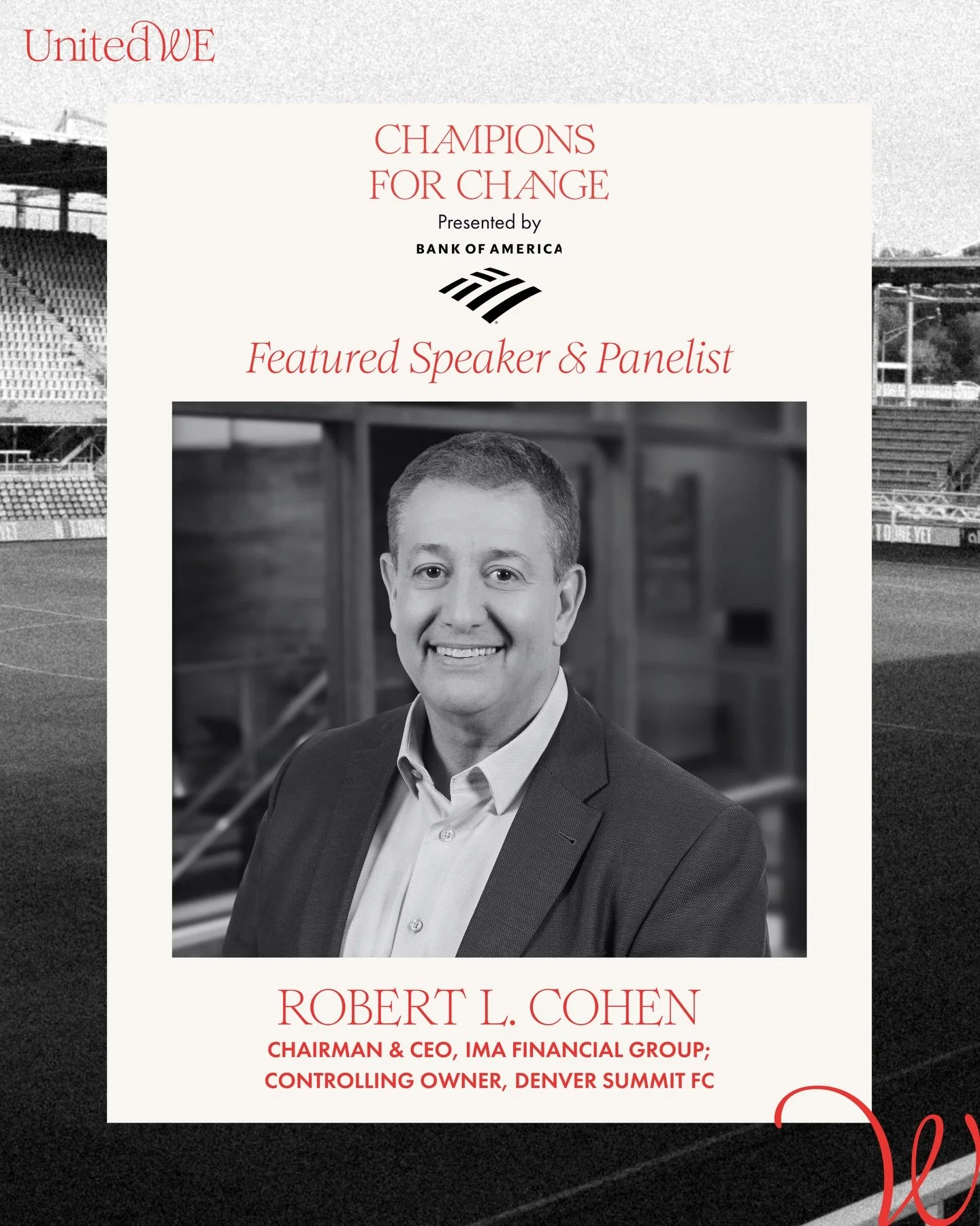 We&rsquo;re proud to welcome Robert L. Cohen, Chairman &amp; CEO of IMA Financial Group and Controlling Owner of Denver Summit FC, to the stage at Champions for Change.

A champion for investing in women&rsquo;s leadership, Robert brings a powerful p