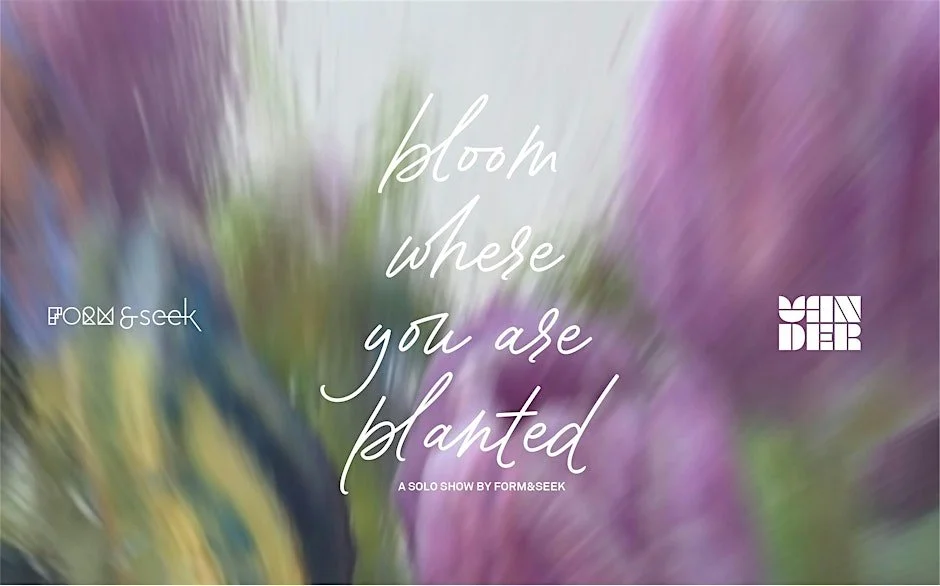 Bloom Where You Are Planted Exhibition