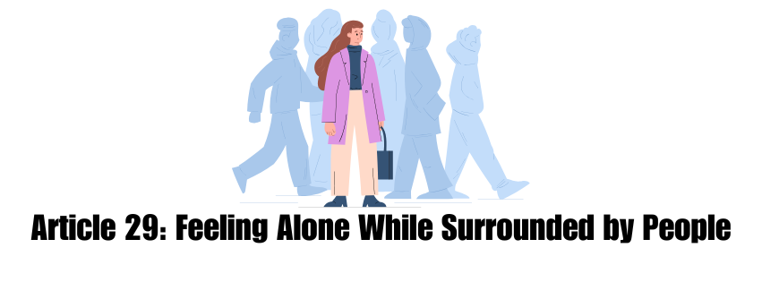 Article 29: Feeling Alone While Surrounded by People