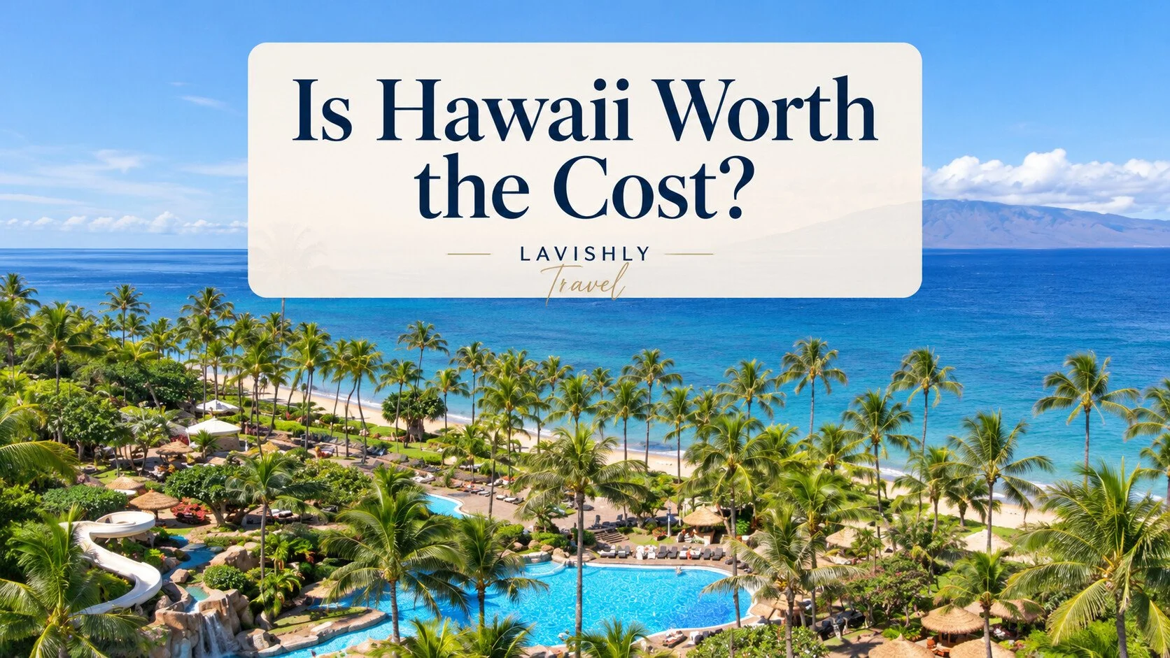 Is Hawaii Worth the Cost? How to Decide for Your Trip