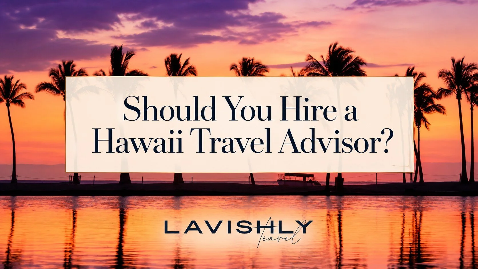 Should You Hire a Hawaii Travel Advisor?