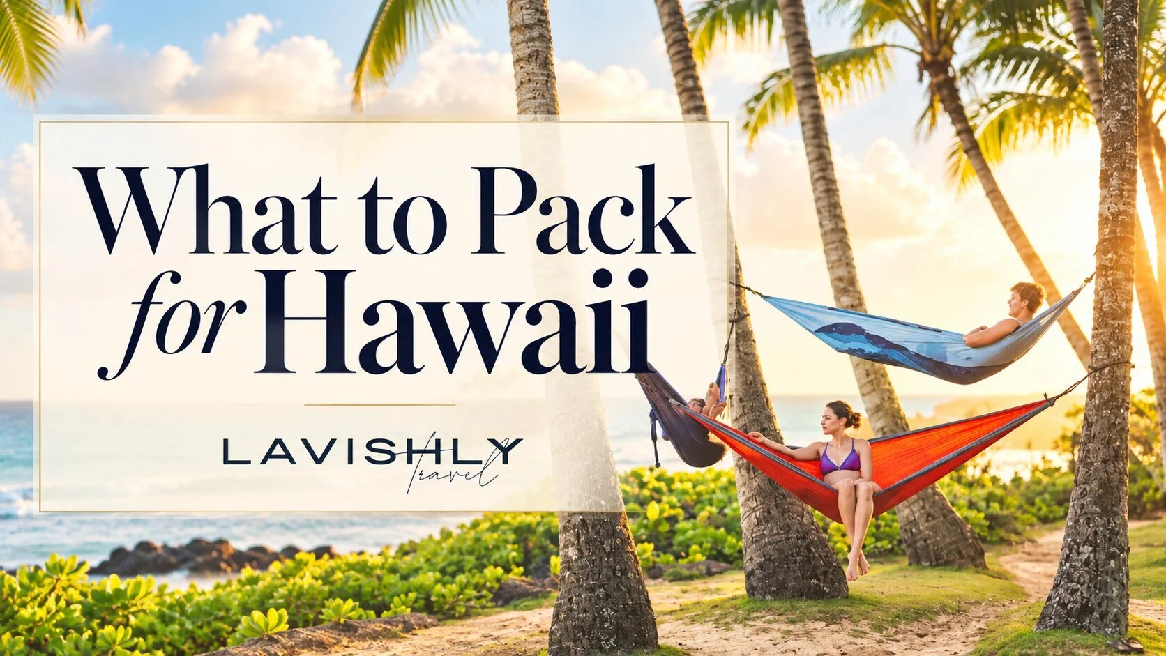 What to Pack for a Hawaii Vacation and What to Leave at Home