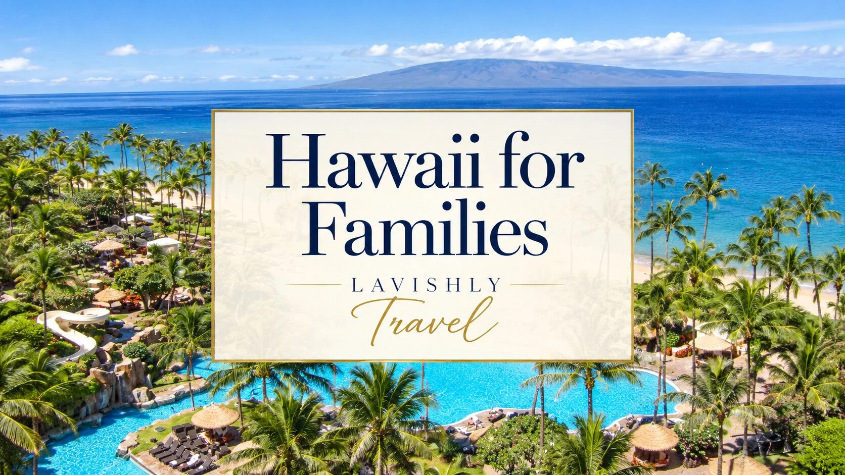 Hawaii for Families: Lavishly Travel guide over a palm-lined resort pool and blue ocean