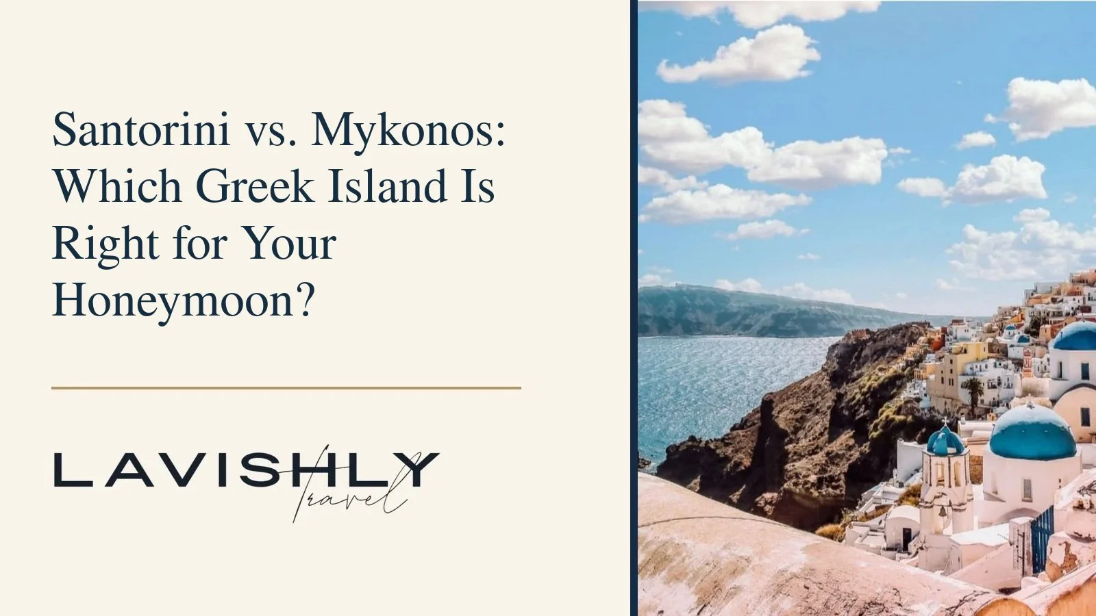 Santorini vs. Mykonos honeymoon guide title card with a view of Santorini caldera, blue domes and the Lavishly Travel logo