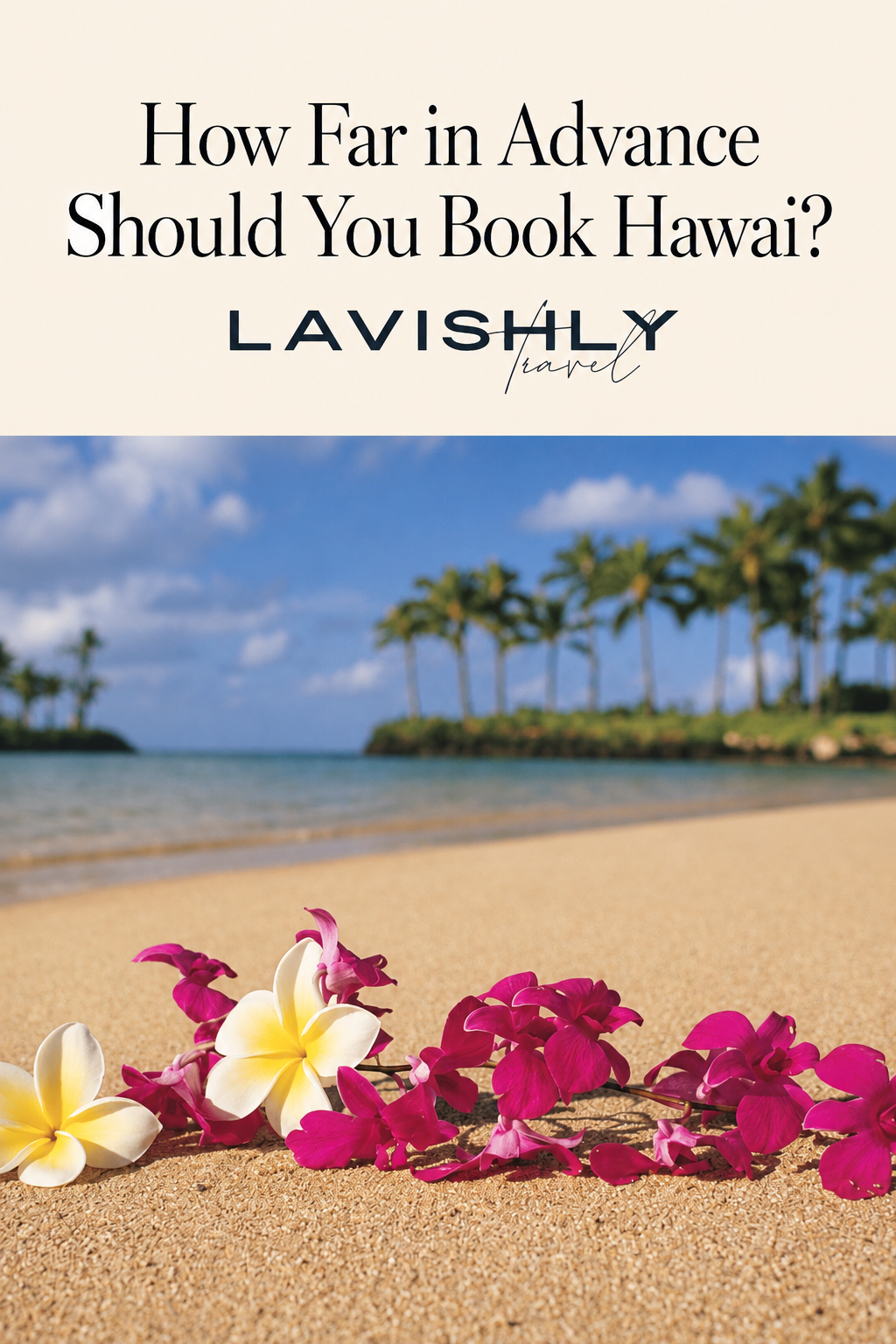 How Far in Advance Should You Book Hawaii? — Lavishly Travel guide with a floral lei on an Oahu beach