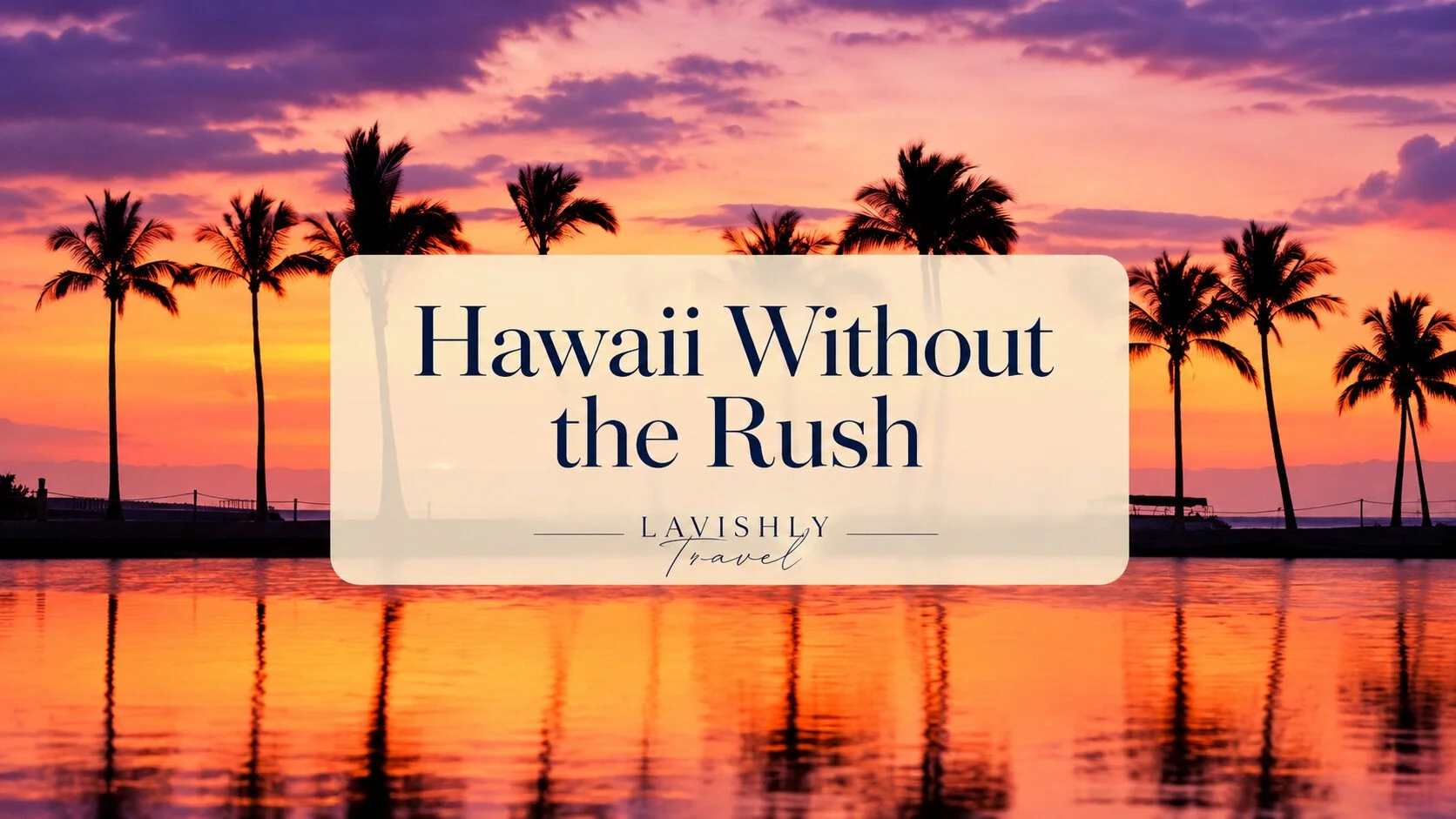 Hawaii Without the Rush: Lavishly Travel guide over palm trees and a pink and orange sunset