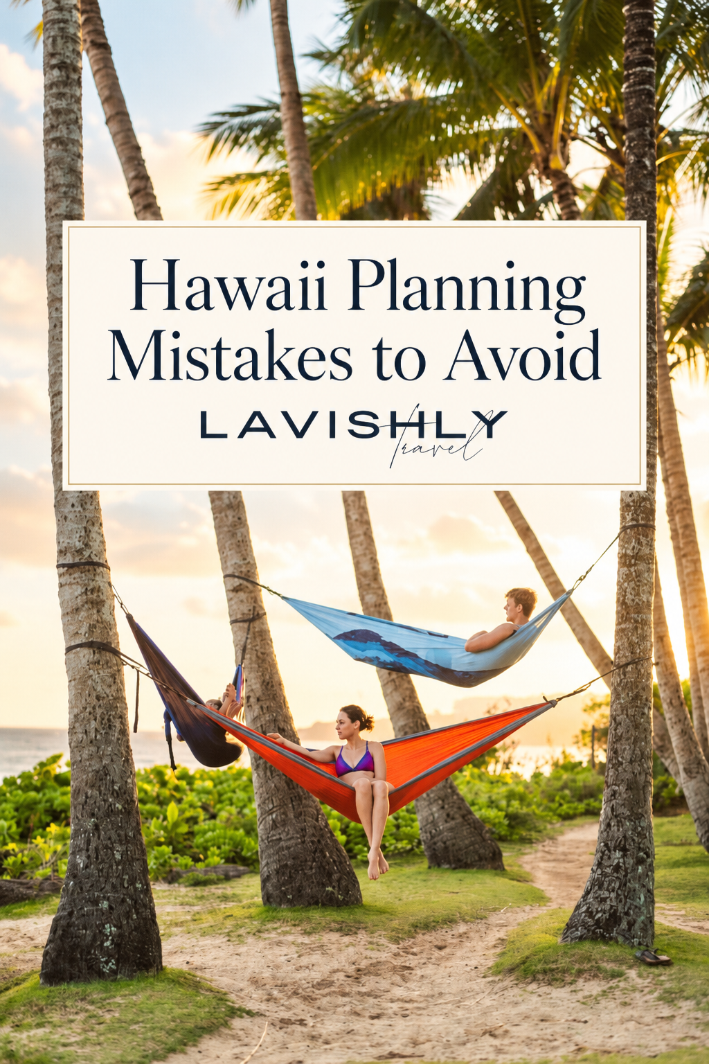 Hawaii Vacation Planning Mistakes and How to Avoid Them