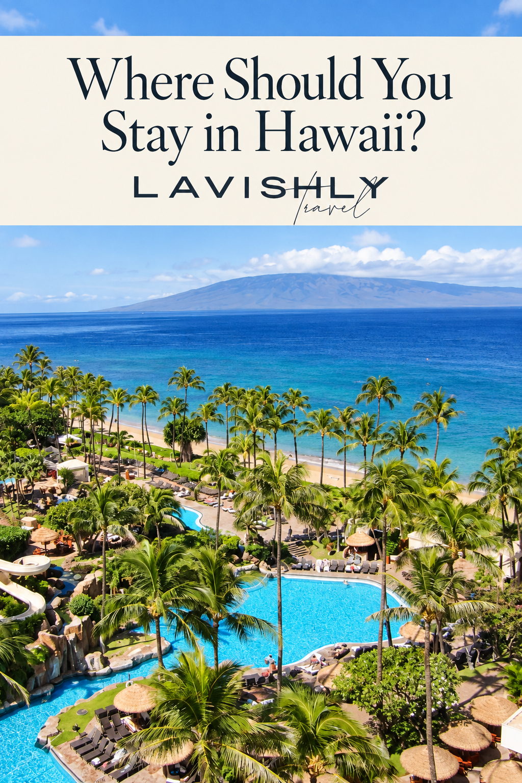 Where Should You Stay in Hawaii? — Lavishly Travel guide over a Maui beachfront resort, palm trees and blue Pacific