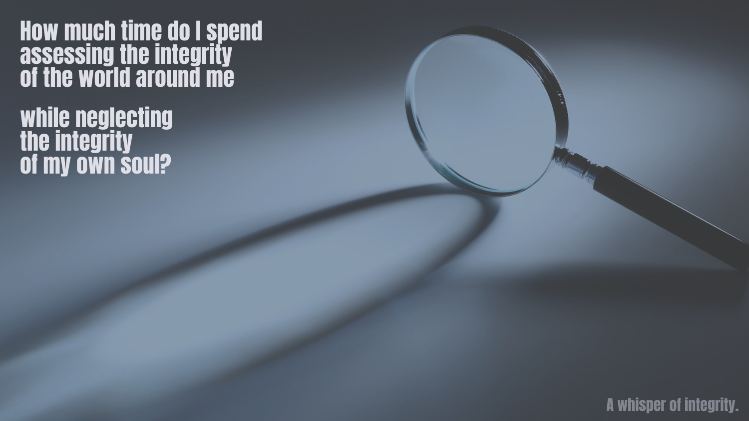 A Whisper of Integrity