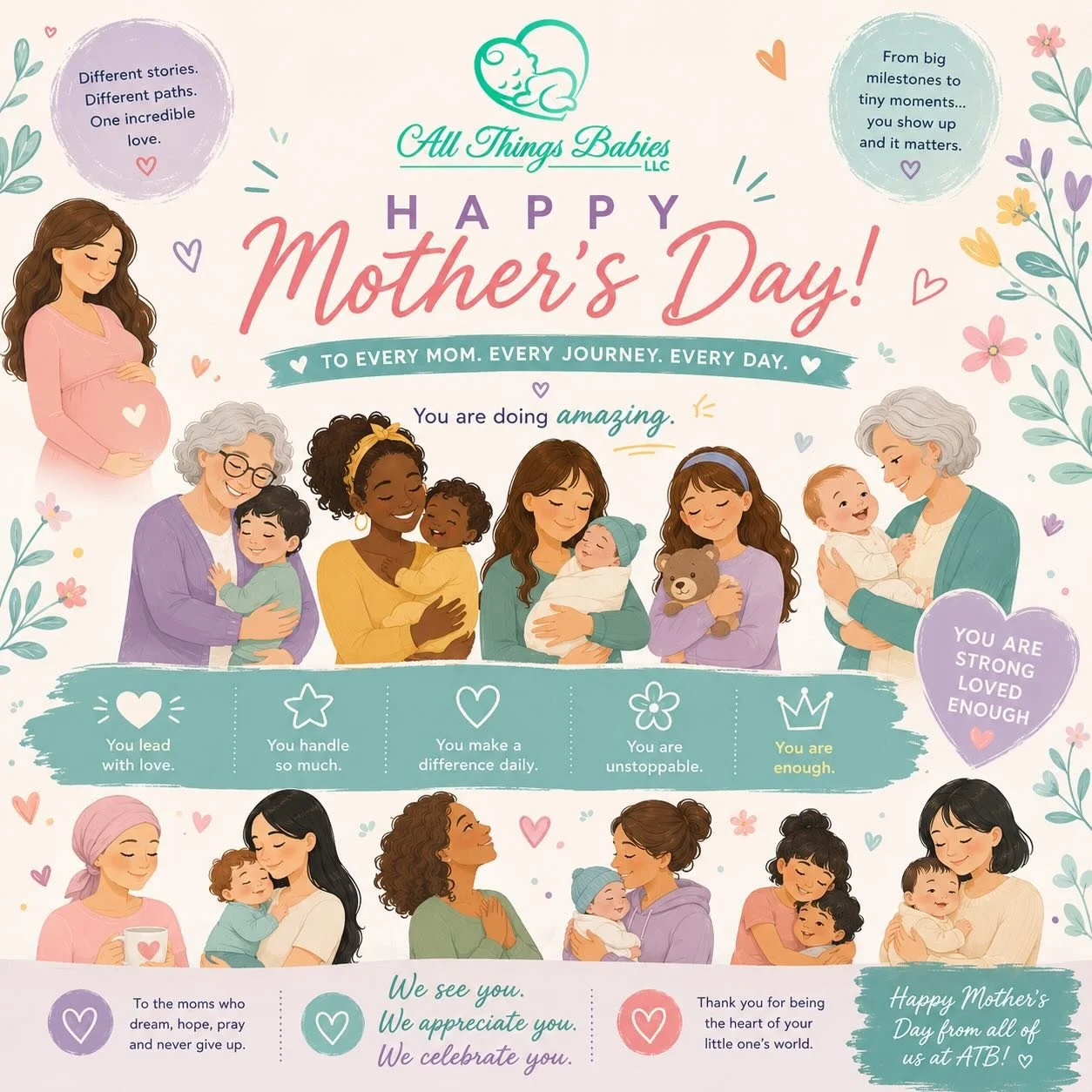 Happy Mother&rsquo;s Day to every kind of mother and every kind of motherhood journey 💞

Today we celebrate:
🌷 First-time moms 
🌹 Experienced moms 
🌻 Adoptive moms 
🌸 Foster moms 
🌼 Single moms 
💐 IVF &amp; rainbow moms 
🌺 Stepmoms 
🪻 NICU m