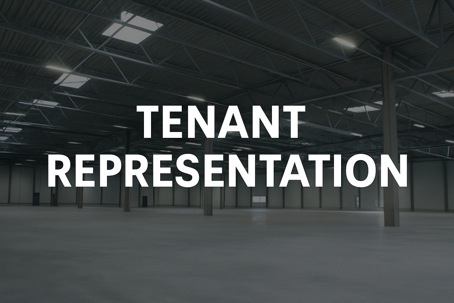 Wide view of a clean, empty warehouse interior with exposed beams and polished floors, overlaid with bold white text reading “Tenant Representation.”