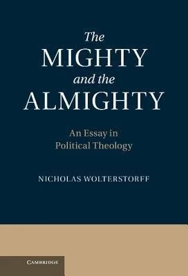 The Mighty and Almighty (2012) by Nicholas Wolterstorff