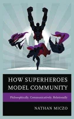 How Superheroes Model Community (2016) by Nathan Miczo