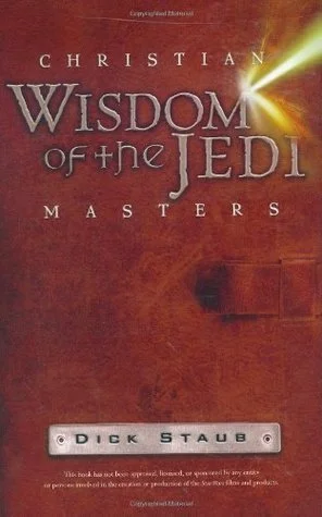 Christian Wisdom of the Jedi Masters (2005) by Dick Staub
