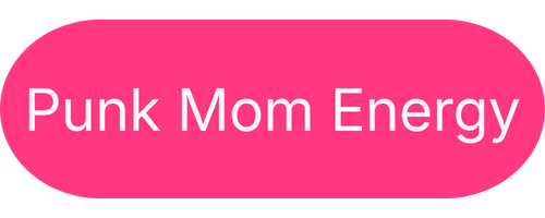 Pink oval button with the text 'Punk Mom Energy' in white letters.