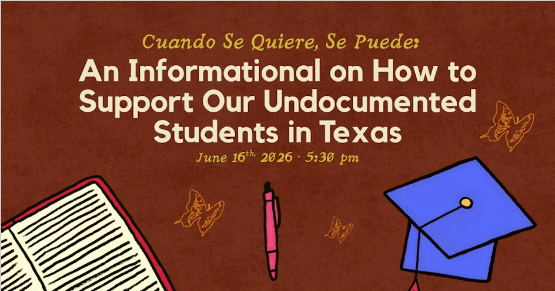 Cuando Se Quiere, Se Puede: An Informational On How To Support Undocumented Students in Texas