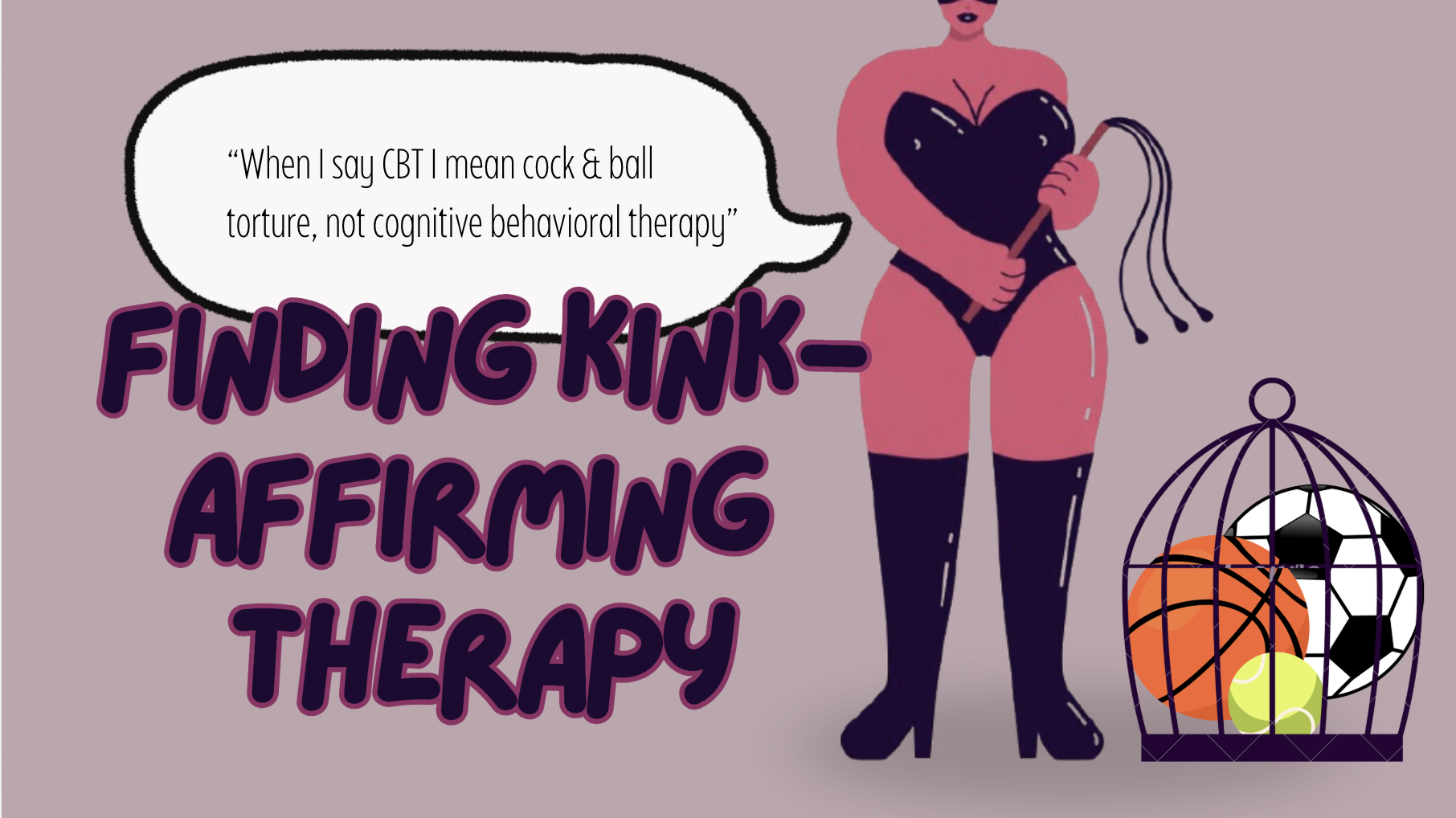 Kink-Affirming Therapy: When I Say CBT I Mean Cock &amp; Ball Torture, Not Cognitive Behavioral Therapy