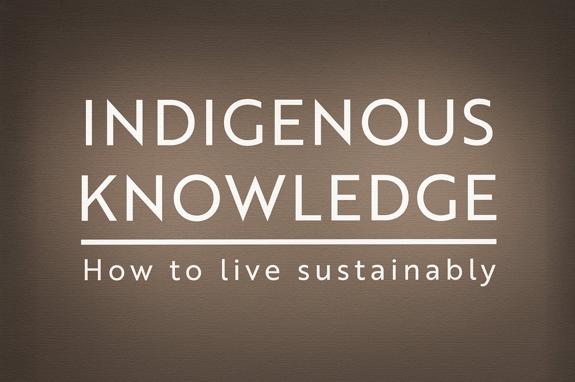 INDIGENOUS KNOWLEDGE - Exhibit / Information Design