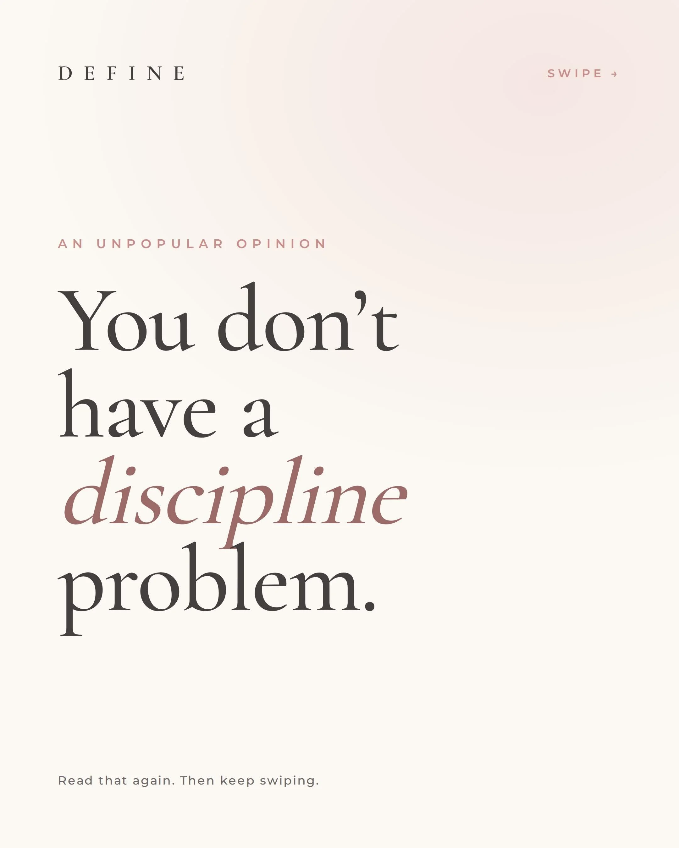 Define your follow through.

You don&rsquo;t have a discipline problem.

You follow through all day long &mdash; for clients, for patients, for your kids, for the people who fall apart when you&rsquo;re not the one holding it together. That&rsquo;s f