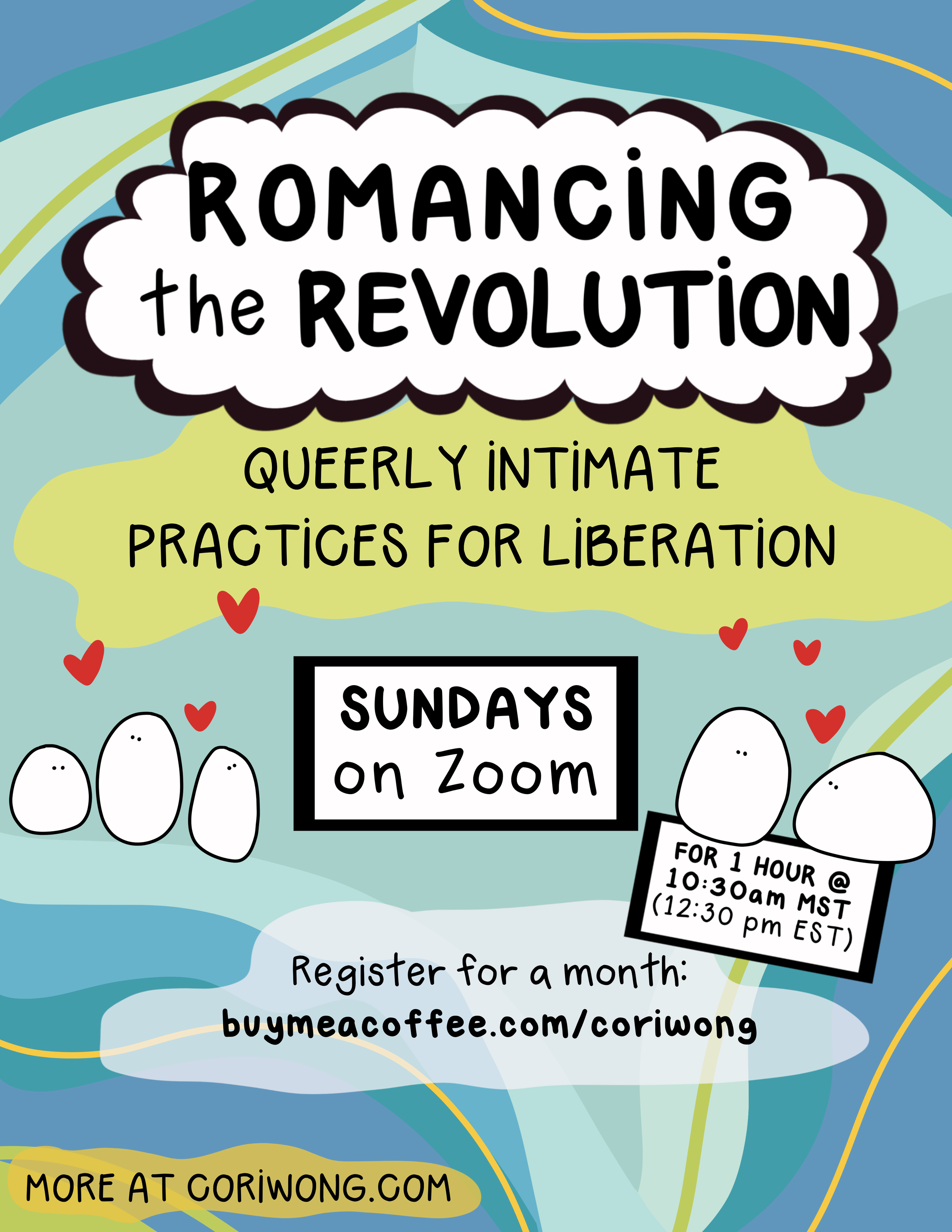 Colorful flyer with blue and green background featuring bubble text and cutie characters advertising Romancing the Revolution. Queerly intimate practices for liberation. Sundays on zoom at 10:30am Mountain standard time with link to register at buyme