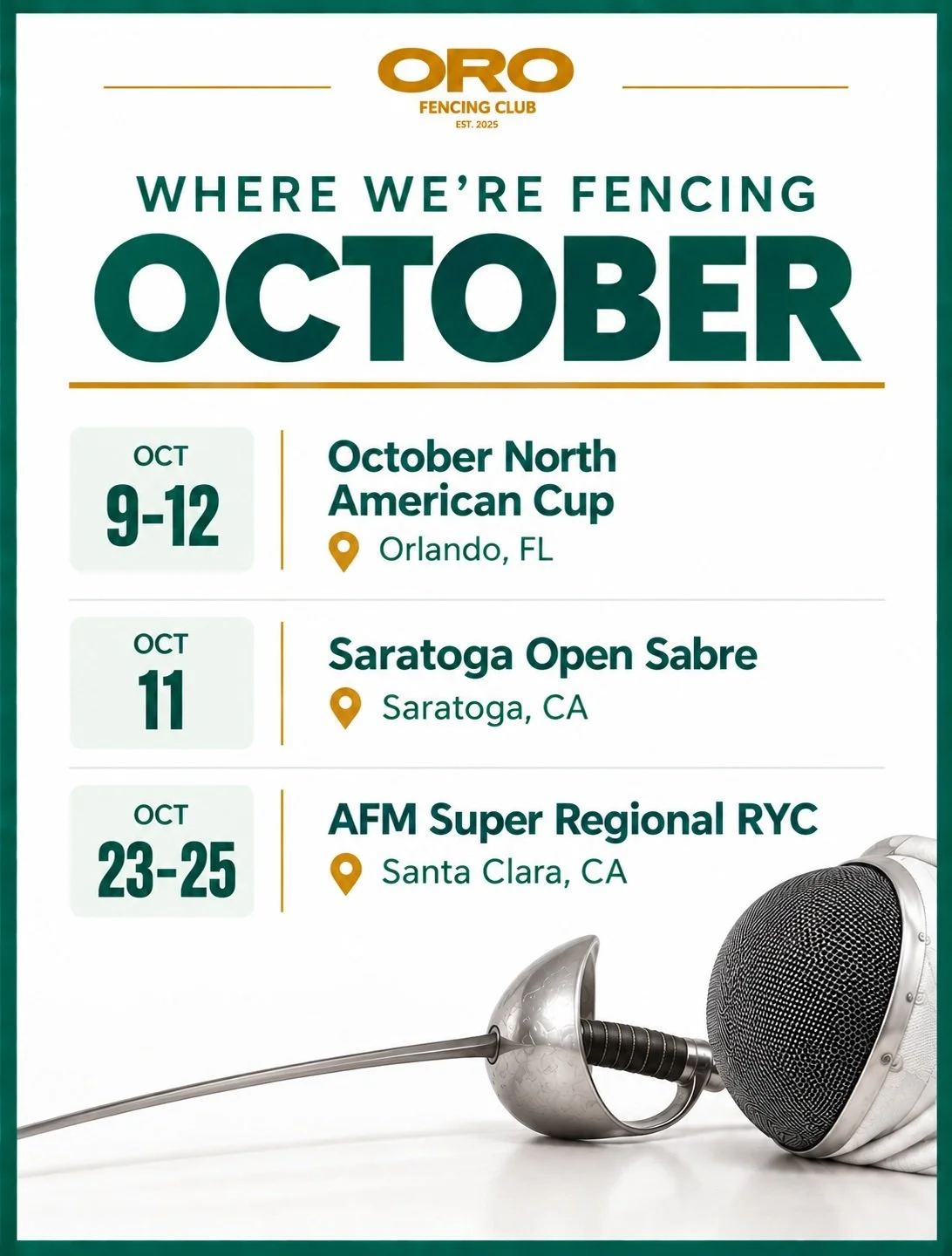 Our fencers will be competing at:

📍 October North American Cup
Oct 9&ndash;12 | Orlando, FL

📍 Saratoga Open Sabre
Oct 11 | Saratoga, CA

📍 AFM Super Regional RYC
Oct 23&ndash;25 | Santa Clara, CA

Good luck to all our ORO fencers competing this 