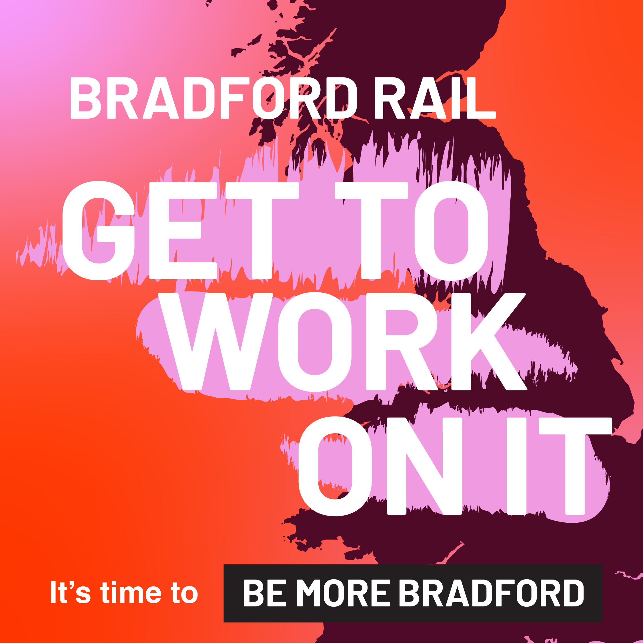 A colorful graphic with a map of Bradford, with big text saying 'GET TO WORK ON IT' and smaller text 'It's time to BE MORE BRADFORD'.