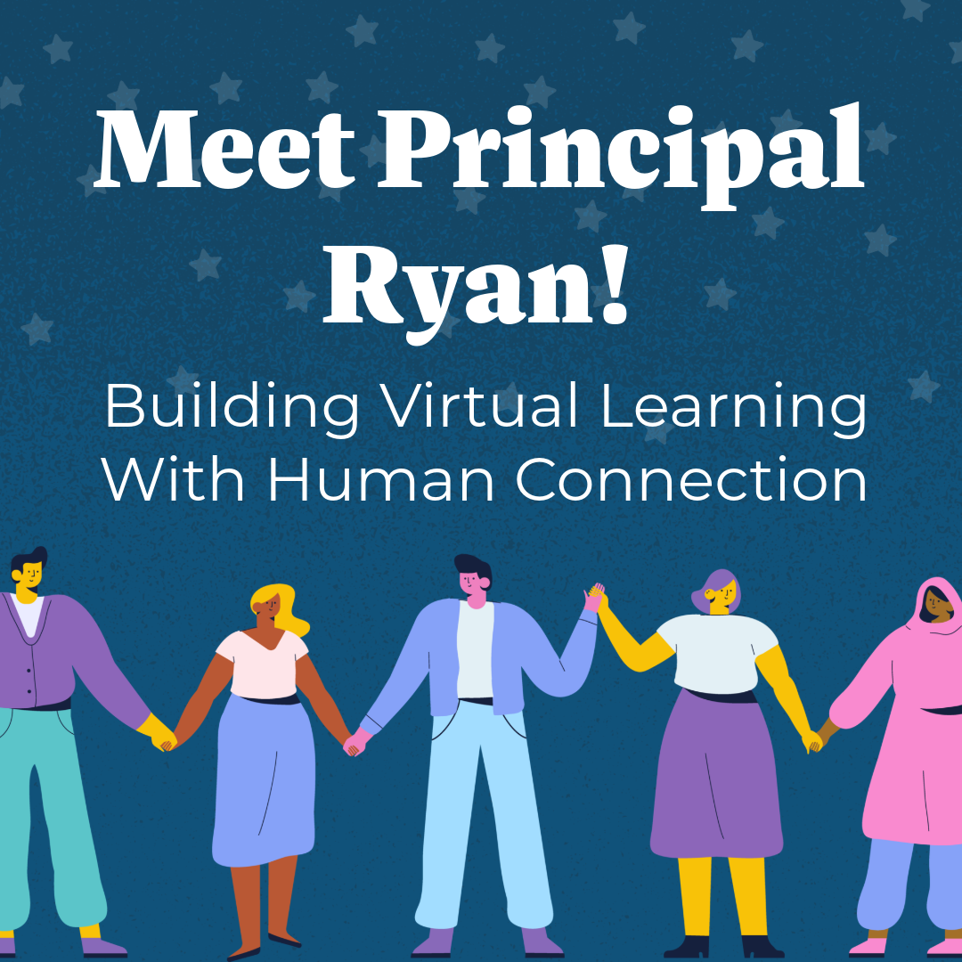 Principal Ryan Builds Virtual Learning With Human Connection
